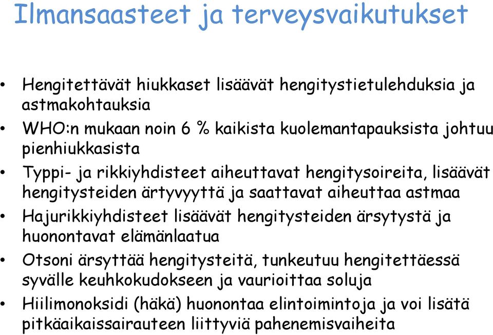 aiheuttaa astmaa Hajurikkiyhdisteet lisäävät hengitysteiden ärsytystä ja huonontavat elämänlaatua Otsoni ärsyttää hengitysteitä, tunkeutuu