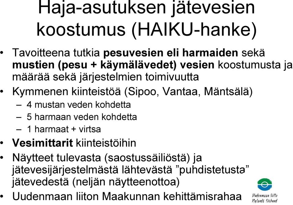 mustan veden kohdetta 5 harmaan veden kohdetta 1 harmaat + virtsa Vesimittarit kiinteistöihin Näytteet tulevasta