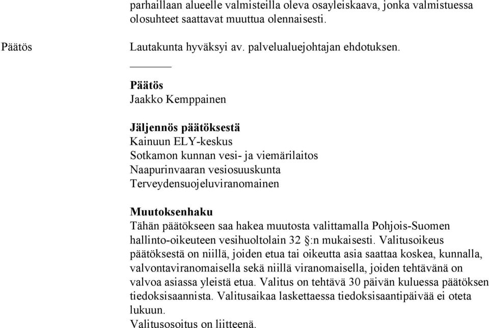 hakea muutosta valittamalla Pohjois-Suomen hallinto-oikeuteen vesihuoltolain 32 :n mukaisesti.