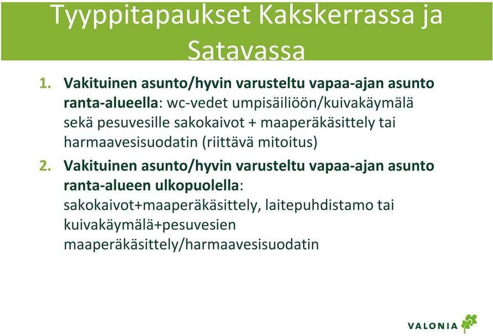 sekä pesuvesille sakokaivot + maaperäkäsittely tai harmaavesisuodatin (riittävä mitoitus) 2.