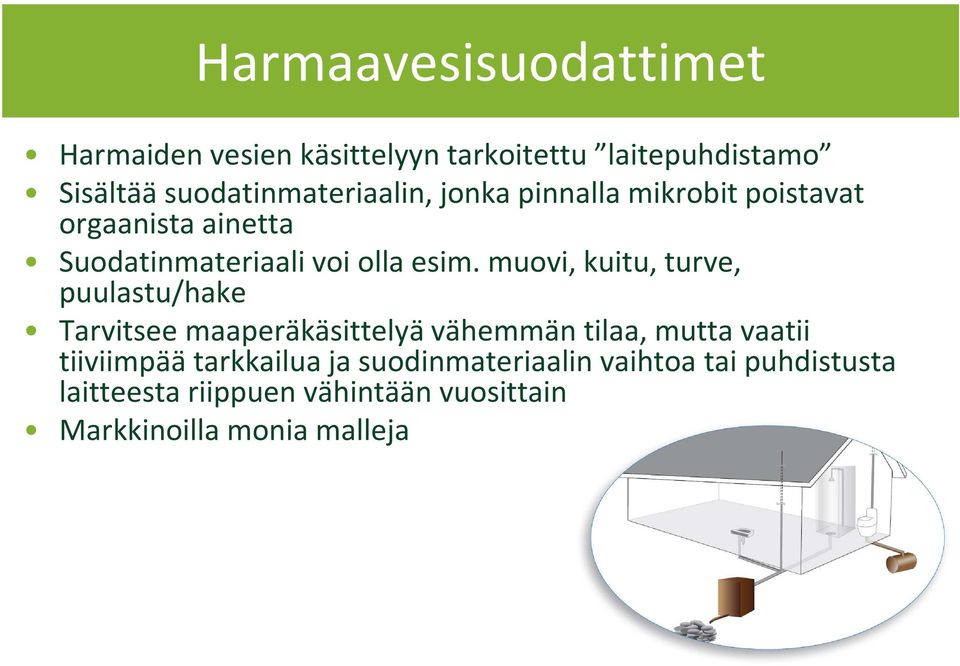 esim. muovi, kuitu, turve, puulastu/hake Tarvitsee maaperäkäsittelyä vähemmän tilaa, mutta vaatii