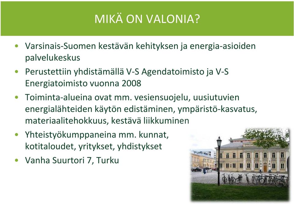 Agendatoimisto ja V-S Energiatoimisto vuonna 2008 Toiminta-alueina ovat mm.