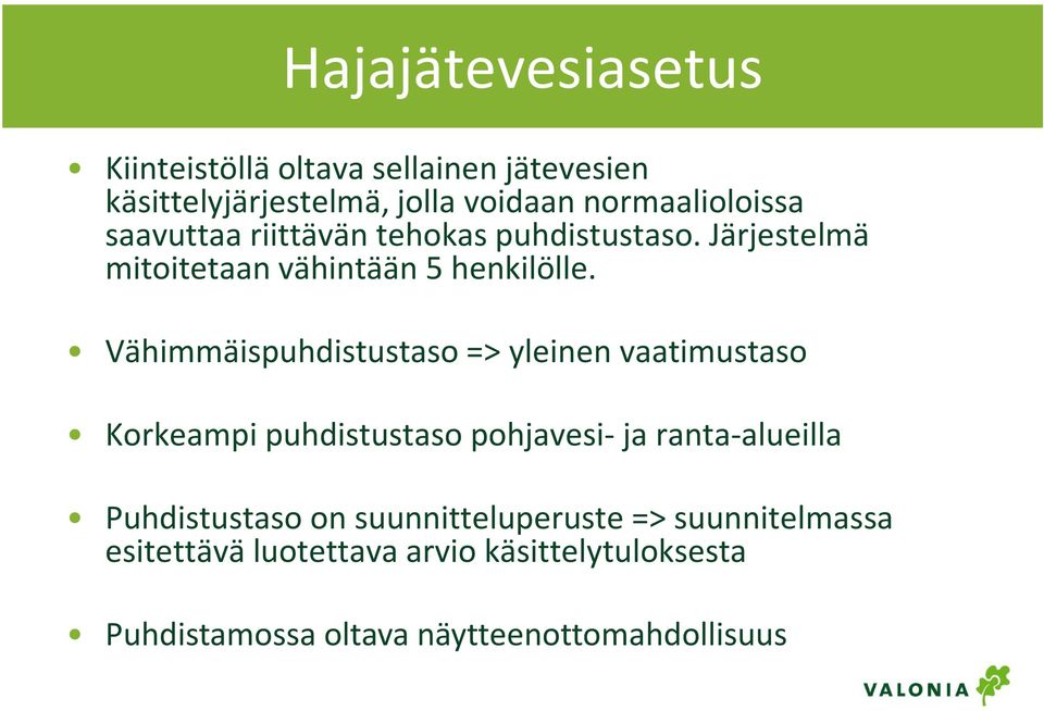 Vähimmäispuhdistustaso => yleinen vaatimustaso Korkeampi puhdistustaso pohjavesi-ja ranta-alueilla Puhdistustaso