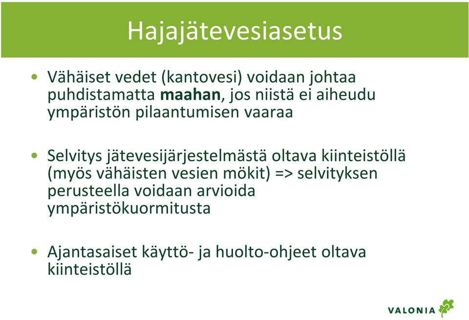 oltava kiinteistöllä (myös vähäisten vesien mökit) => selvityksen perusteella voidaan