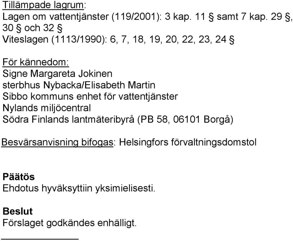 Nybacka/Elisabeth Martin Sibbo kommuns enhet för vattentjänster Nylands miljöcentral Södra Finlands lantmäteribyrå