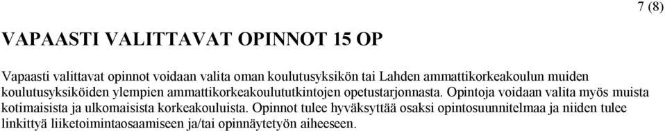 opetustarjonnasta. Opintoja voidaan valita myös muista kotimaisista ja ulkomaisista korkeakouluista.