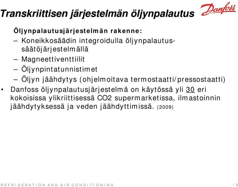 jäähdytys (ohjelmoitava termostaatti/pressostaatti) Danfoss öljynpalautusjärjestelmä on käytössä yli