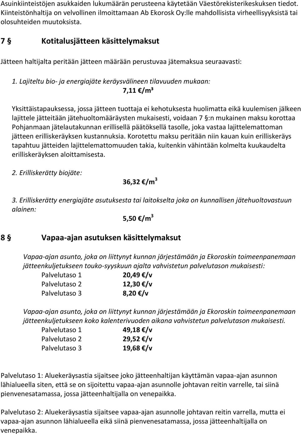 7 Kotitalusjätteen käsittelymaksut Jätteen haltijalta peritään jätteen määrään perustuvaa jätemaksua seuraavasti: 1.