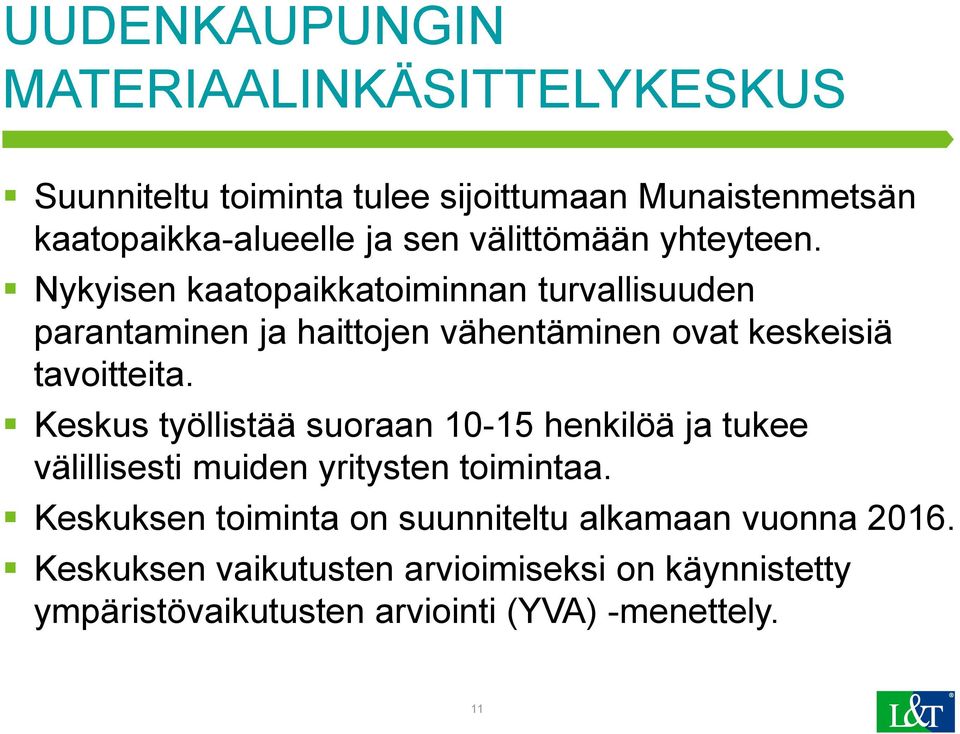 Nykyisen kaatopaikkatoiminnan turvallisuuden parantaminen ja haittojen vähentäminen ovat keskeisiä tavoitteita.