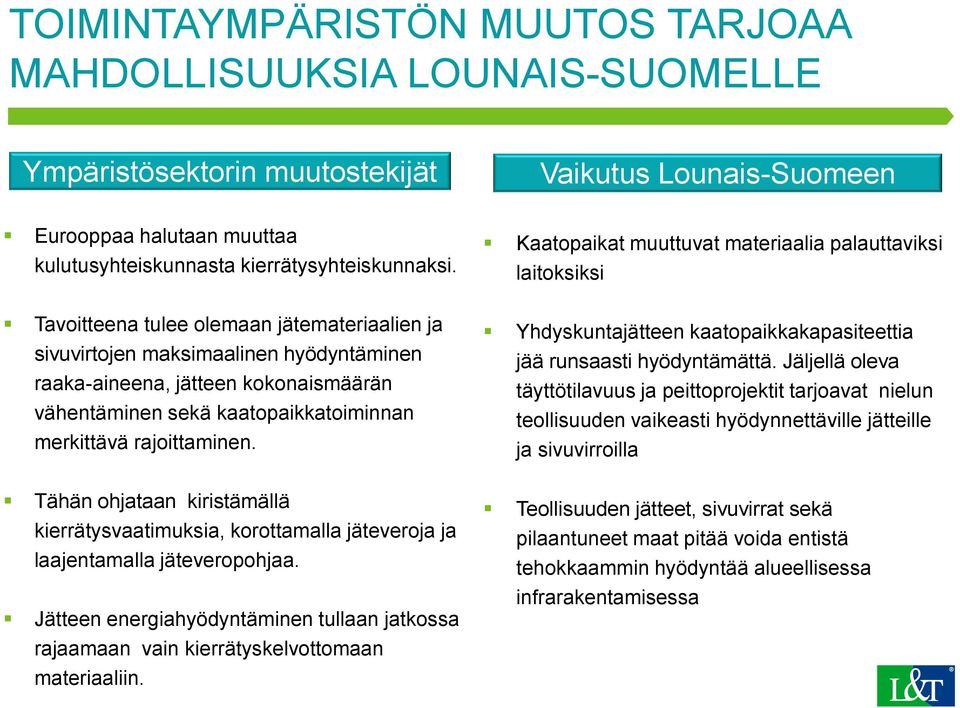 Tähän ohjataan kiristämällä kierrätysvaatimuksia, korottamalla jäteveroja ja laajentamalla jäteveropohjaa.