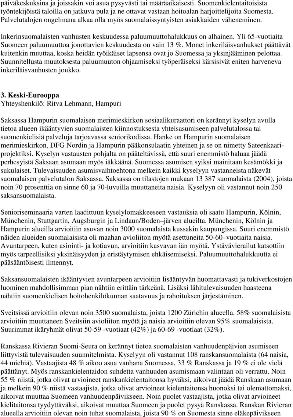 Yli 65-vuotiaita Suomeen paluumuuttoa jonottavien keskuudesta on vain 13 %.