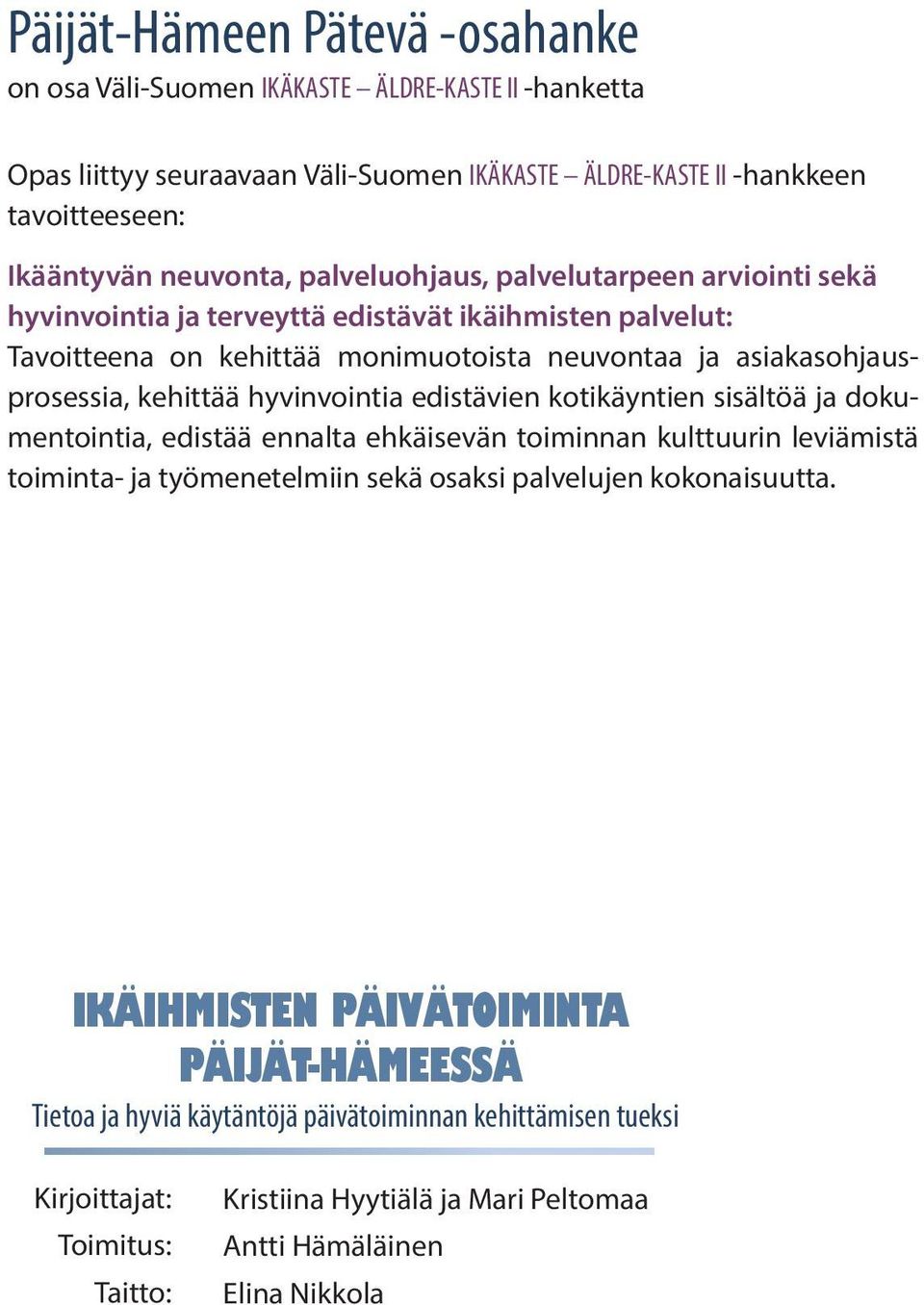 edistävien kotikäyntien sisältöä ja dokumentointia, edistää ennalta ehkäisevän toiminnan kulttuurin leviämistä toiminta- ja työmenetelmiin sekä osaksi palvelujen kokonaisuutta.