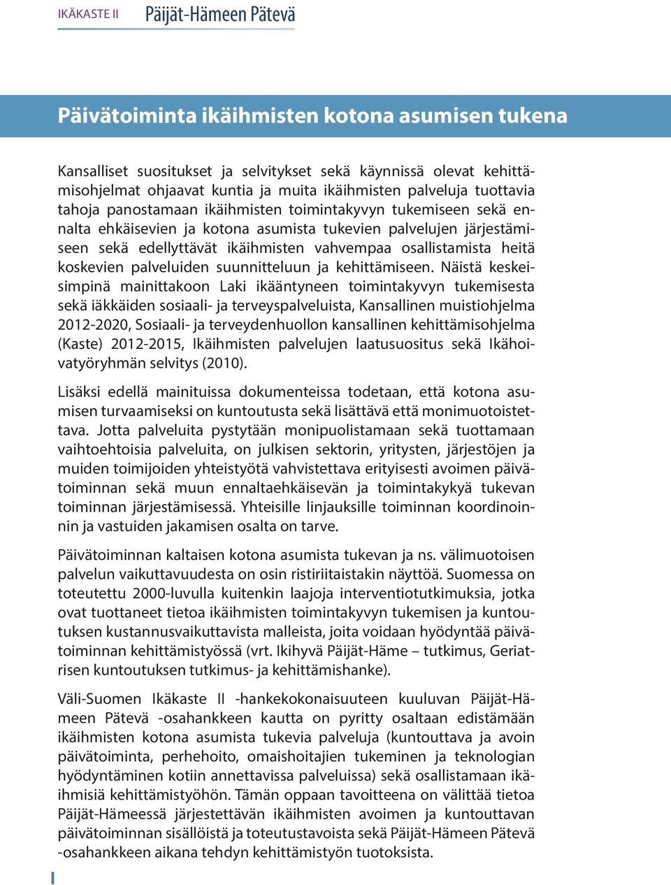 palveluiden suunnitteluun ja kehittämiseen.