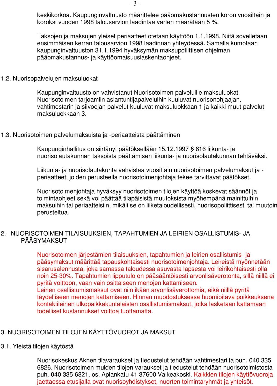 1.2. Nuorisopalvelujen maksuluokat Kaupunginvaltuusto on vahvistanut Nuorisotoimen palveluille maksuluokat.