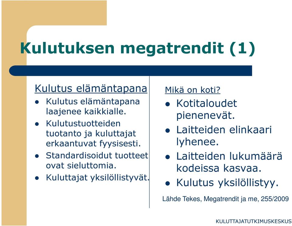 Standardisoidut tuotteet ovat sieluttomia. Kuluttajat yksilöllistyvät. Mikä on koti?