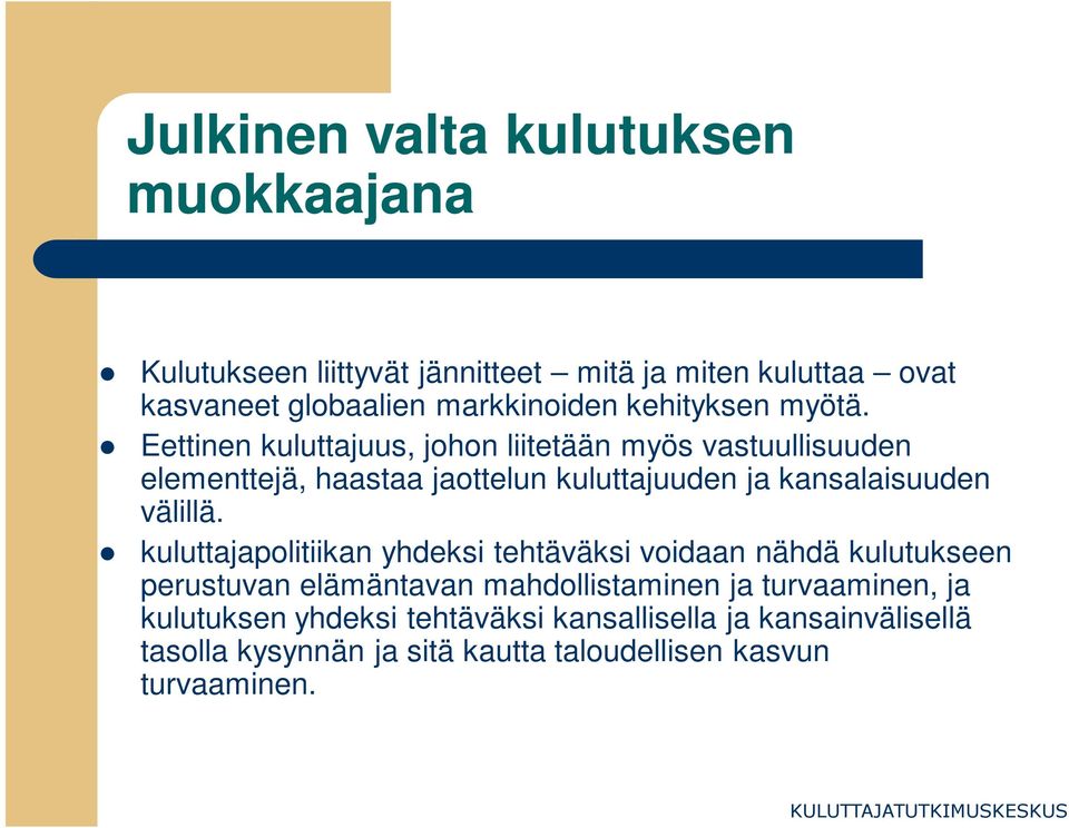 Eettinen kuluttajuus, johon liitetään myös vastuullisuuden elementtejä, haastaa jaottelun kuluttajuuden ja kansalaisuuden välillä.
