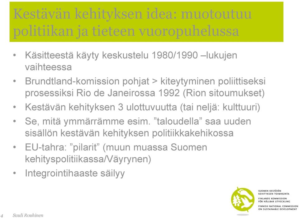 Kestävän kehityksen 3 ulottuvuutta (tai neljä: kulttuuri) Se, mitä ymmärrämme esim.