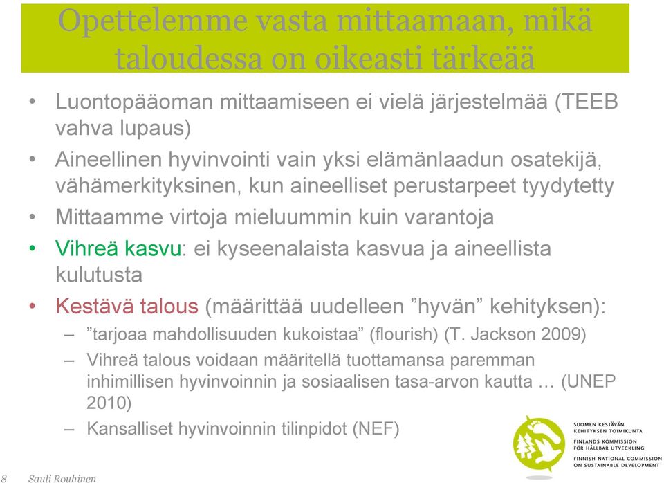 kyseenalaista kasvua ja aineellista kulutusta Kestävä talous (määrittää uudelleen hyvän kehityksen): tarjoaa mahdollisuuden kukoistaa (flourish) (T.