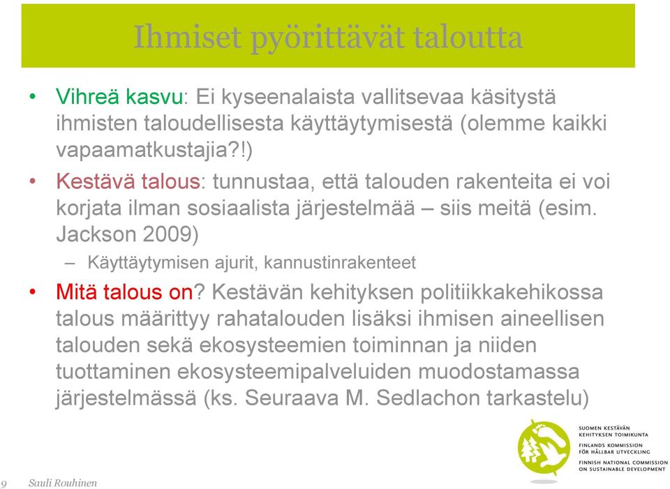 Jackson 2009) Käyttäytymisen ajurit, kannustinrakenteet Mitä talous on?