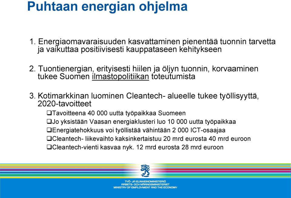 Kotimarkkinan luominen Cleantech- alueelle tukee työllisyyttä, 2020-tavoitteet Tavoitteena 40 000 uutta työpaikkaa Suomeen Jo yksistään Vaasan