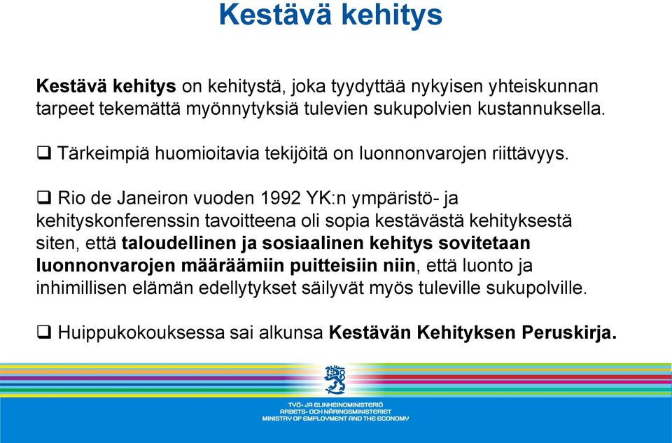 Rio de Janeiron vuoden 1992 YK:n ympäristö- ja kehityskonferenssin tavoitteena Taloudellinen oli sopia kestävyys kestävästä kehityksestä siten, että