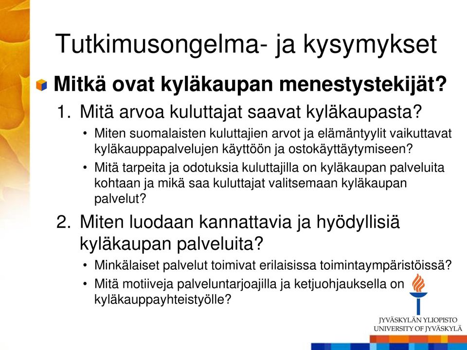 Mitä tarpeita ja odotuksia kuluttajilla on kyläkaupan palveluita kohtaan ja mikä saa kuluttajat valitsemaan kyläkaupan palvelut? 2.