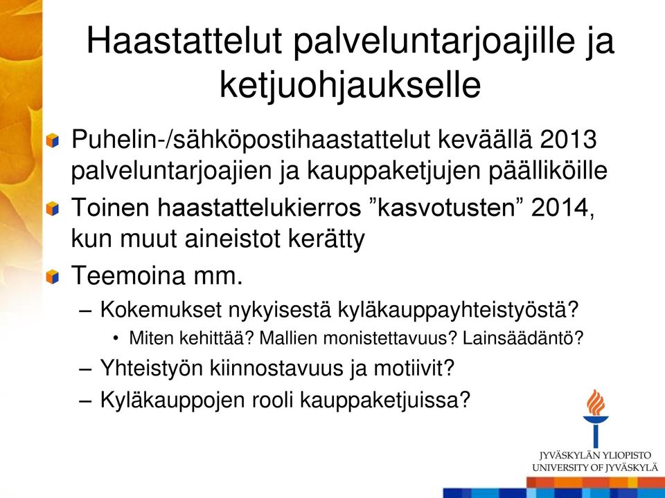 muut aineistot kerätty Teemoina mm. Kokemukset nykyisestä kyläkauppayhteistyöstä? Miten kehittää?