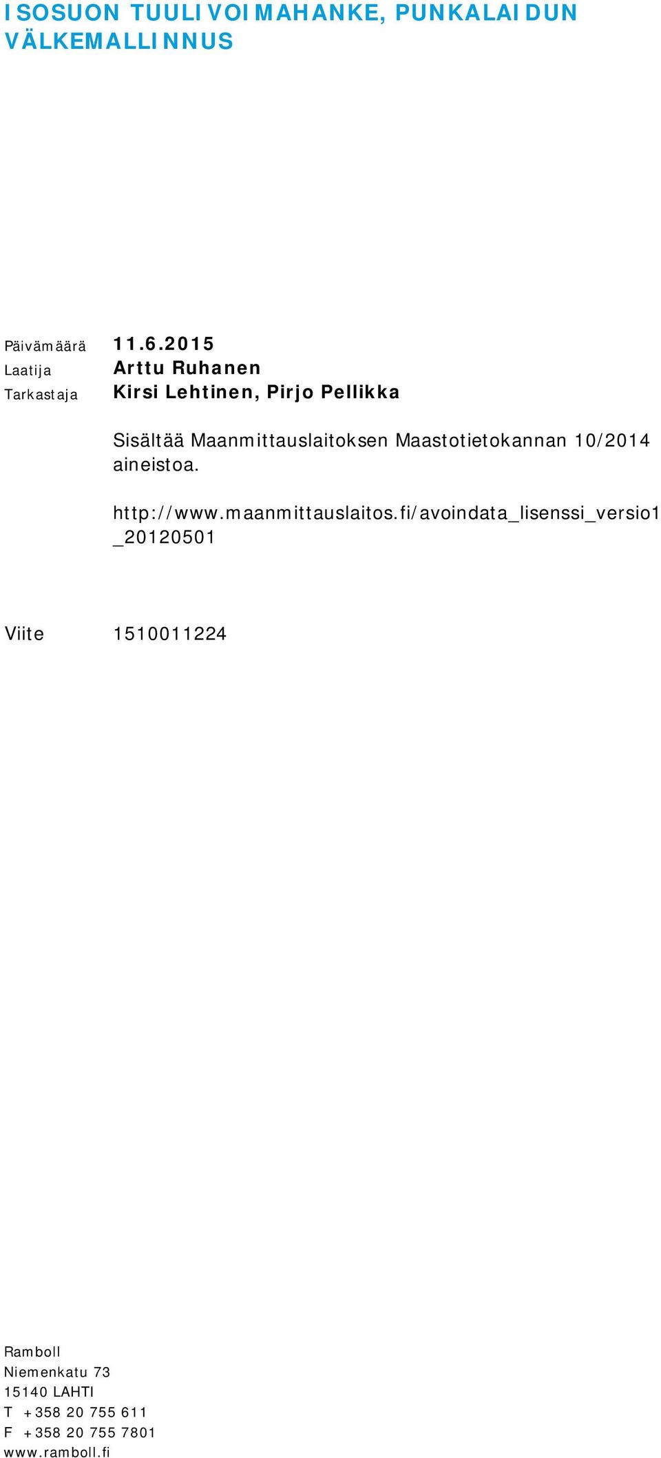 Maanmittauslaitoksen Maastotietokannan 10/2014 aineistoa. http://www.maanmittauslaitos.