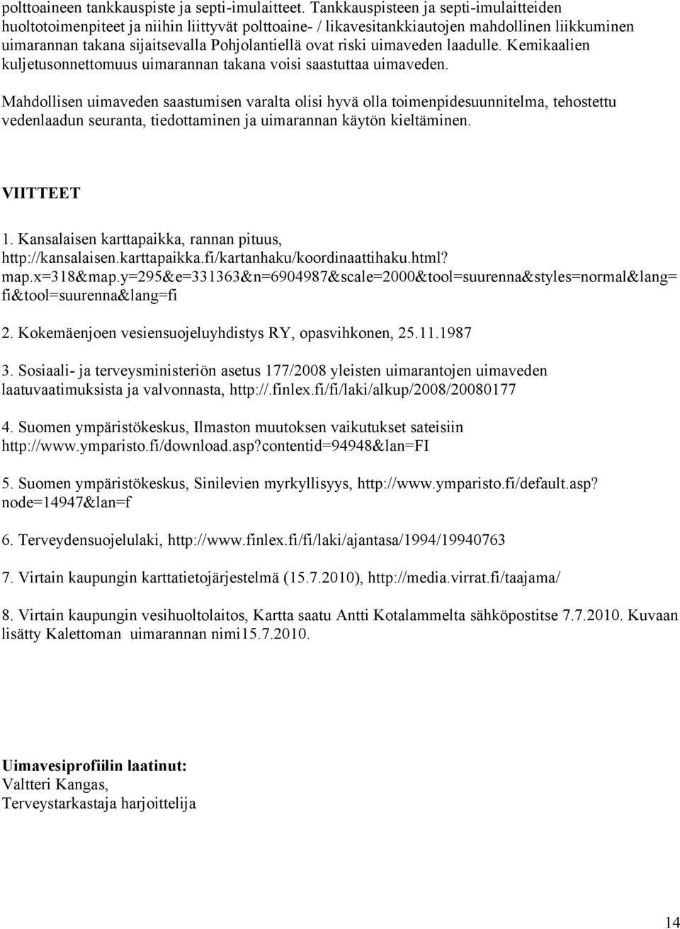 uimaveden laadulle. Kemikaalien kuljetusonnettomuus uimarannan takana voisi saastuttaa uimaveden.