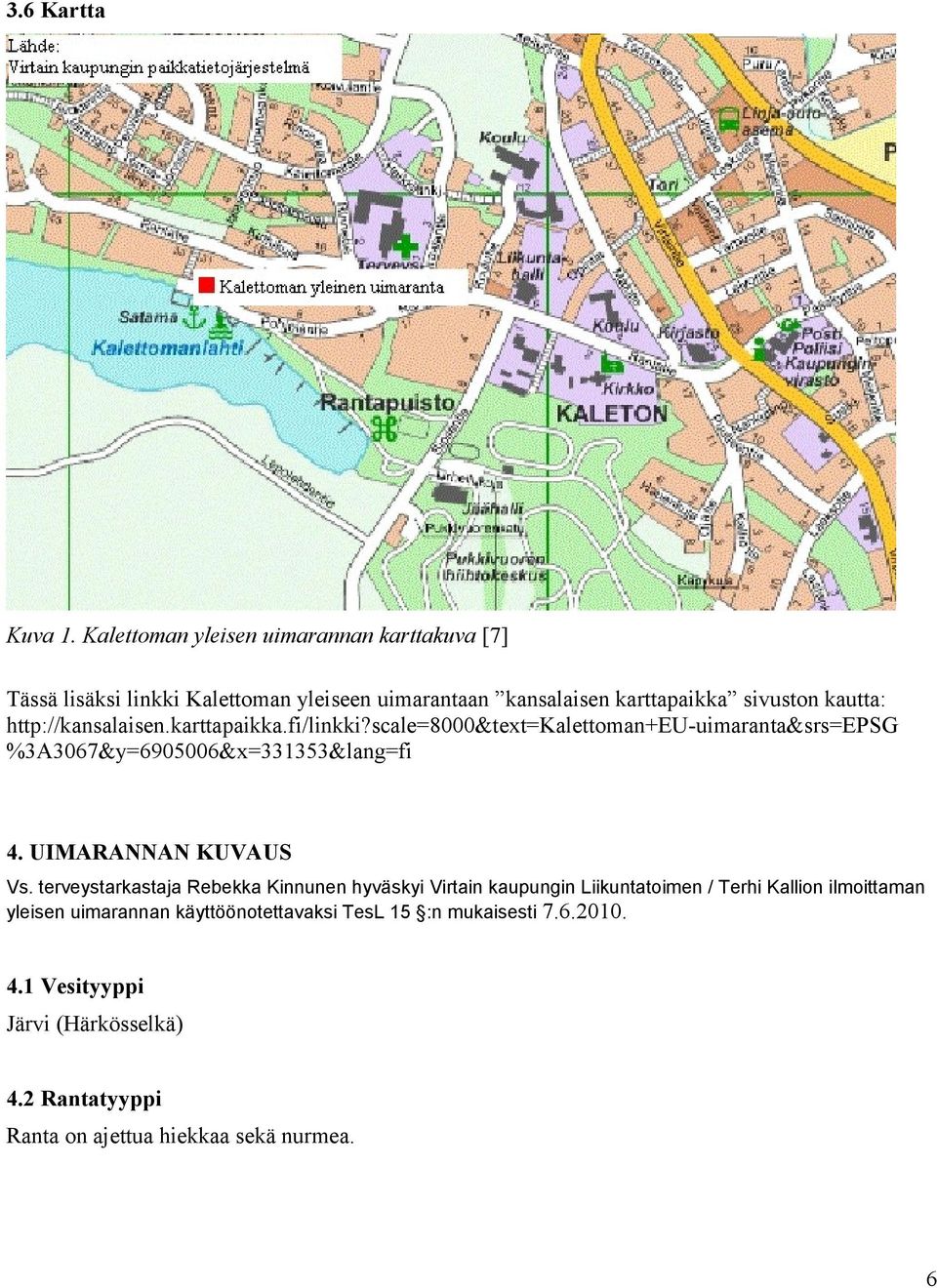 http://kansalaisen.karttapaikka.fi/linkki?scale=8000&text=kalettoman+eu-uimaranta&srs=epsg %3A3067&y=6905006&x=331353&lang=fi 4.