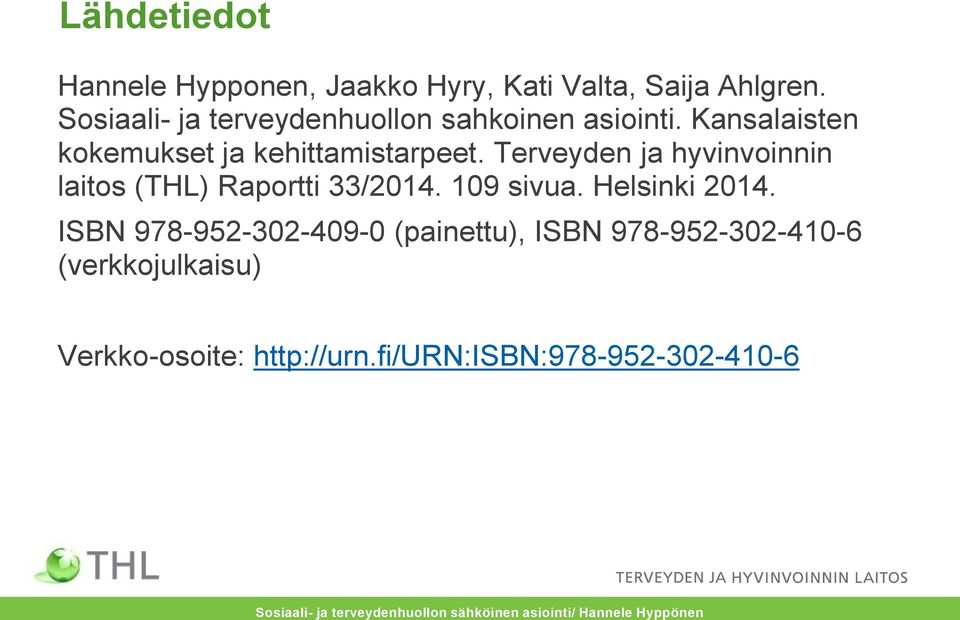 Terveyden ja hyvinvoinnin laitos (THL) Raportti 33/2014. 109 sivua. Helsinki 2014.