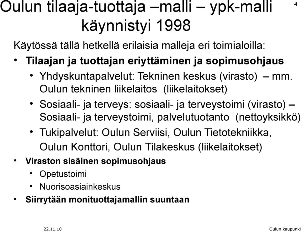 Oulun tekninen liikelaitos (liikelaitokset) Sosiaali- ja terveys: sosiaali- ja terveystoimi (virasto) Sosiaali- ja terveystoimi, palvelutuotanto