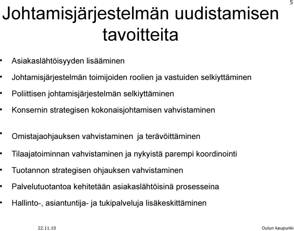 vahvistaminen ja terävöittäminen Tilaajatoiminnan vahvistaminen ja nykyistä parempi koordinointi Tuotannon strategisen ohjauksen