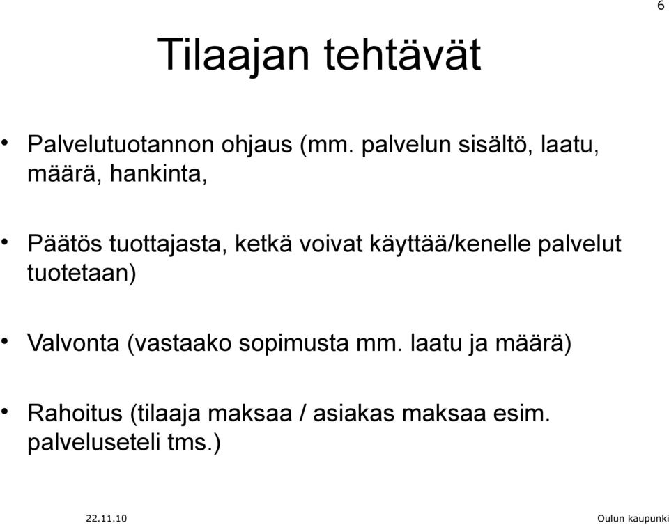käyttää/kenelle palvelut tuotetaan) Valvonta (vastaako sopimusta mm.