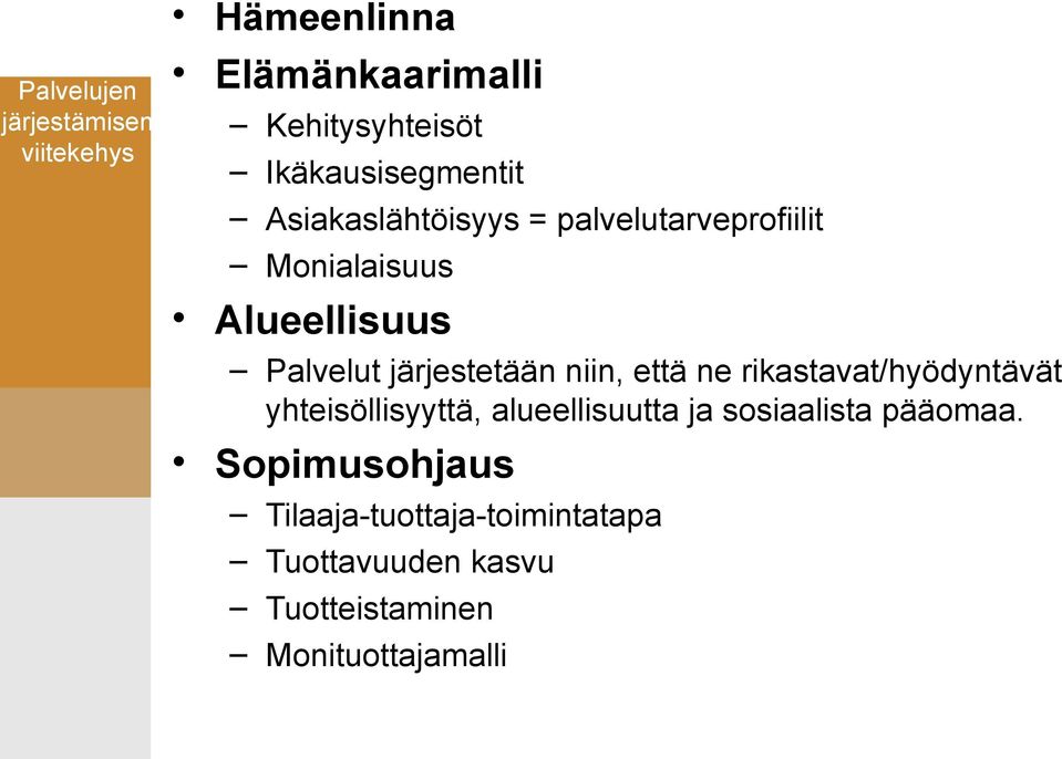 järjestetään niin, että ne rikastavat/hyödyntävät yhteisöllisyyttä, alueellisuutta ja
