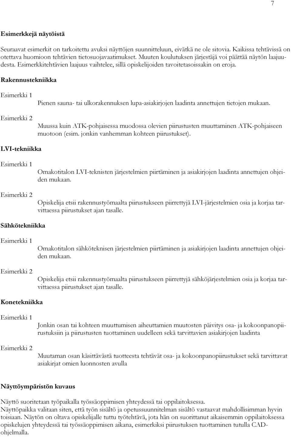 Rakennustekniikka Esimerkki 1 Esimerkki 2 Pienen sauna- tai ulkorakennuksen lupa-asiakirjojen laadinta annettujen tietojen mukaan.