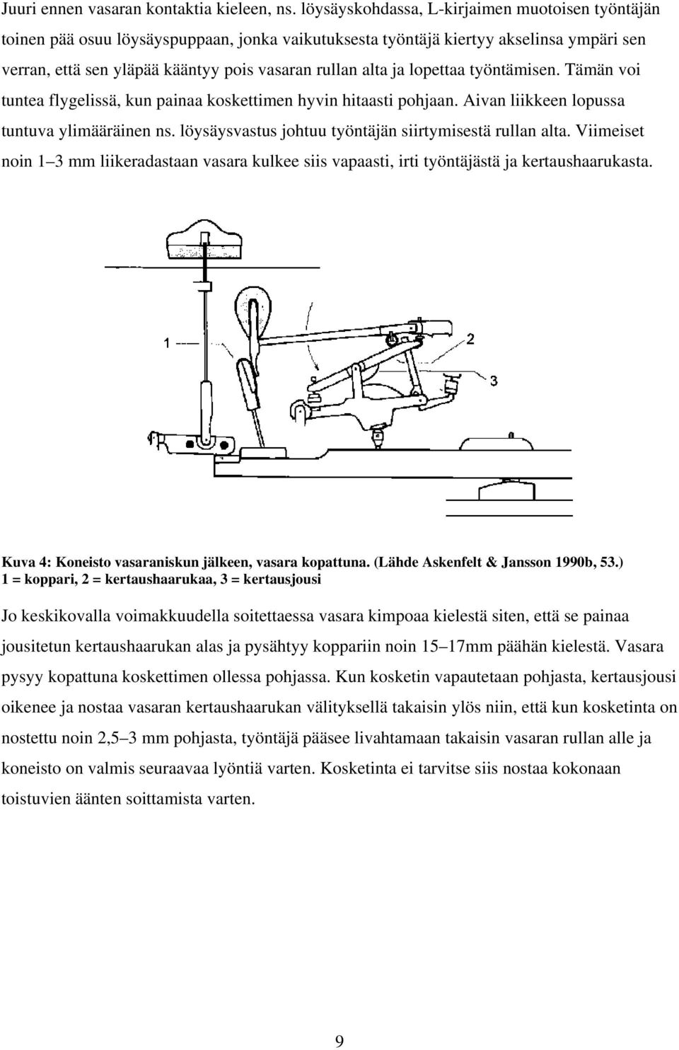 lopettaa työntämisen. Tämän voi tuntea flygelissä, kun painaa koskettimen hyvin hitaasti pohjaan. Aivan liikkeen lopussa tuntuva ylimääräinen ns.