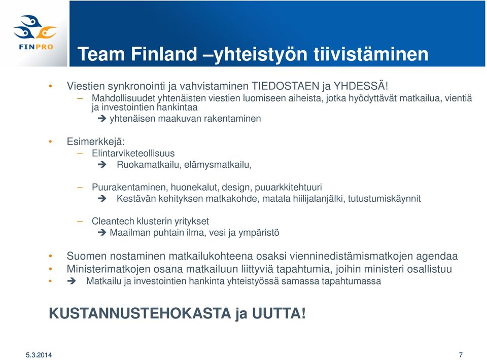 Ruokamatkailu, elämysmatkailu, Puurakentaminen, huonekalut, design, puuarkkitehtuuri Kestävän kehityksen matkakohde, matala hiilijalanjälki, tutustumiskäynnit Cleantech klusterin yritykset