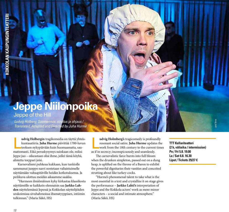 Eikä peruskysymys suinkaan ole, miksi Jeppe juo oikeastaan olisi ihme, jollei tämä köyhä, alistettu torppari joisi.