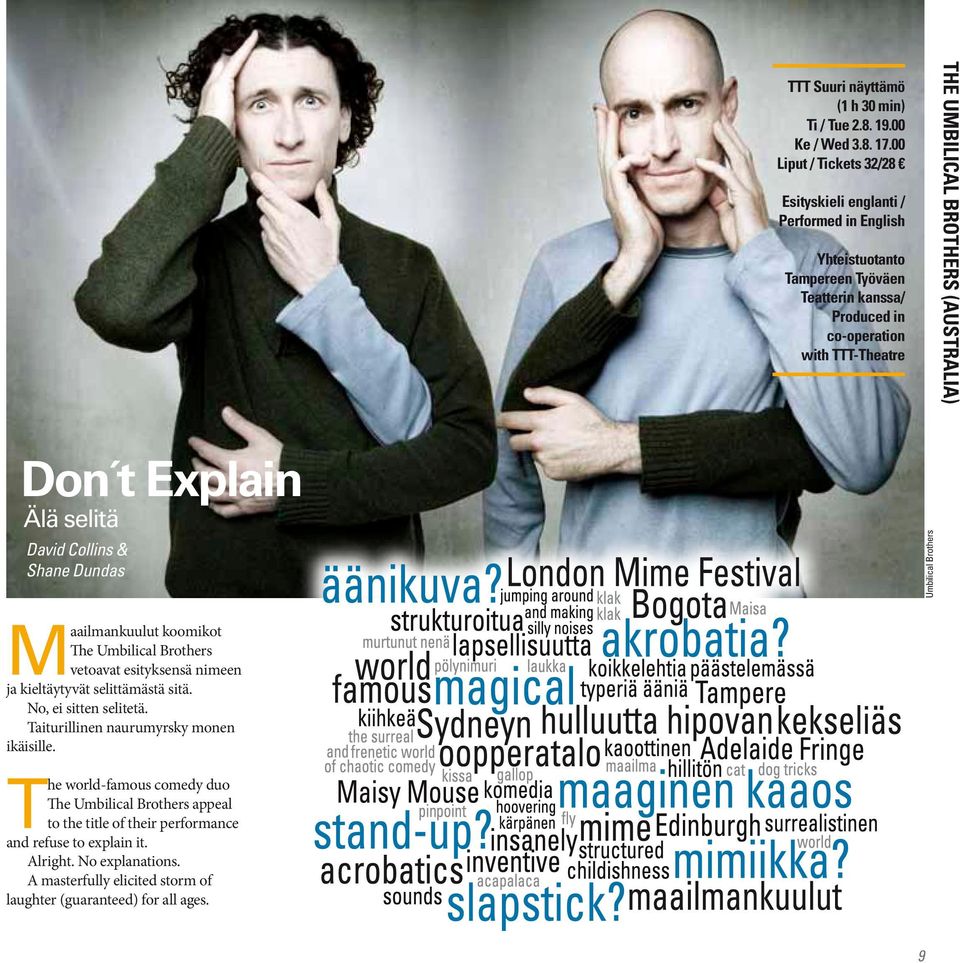 Brothers (Australia) Don t Explain Älä selitä David Collins & Shane Dundas Umbilical Brothers Maailmankuulut koomikot The Umbilical Brothers vetoavat esityksensä nimeen ja