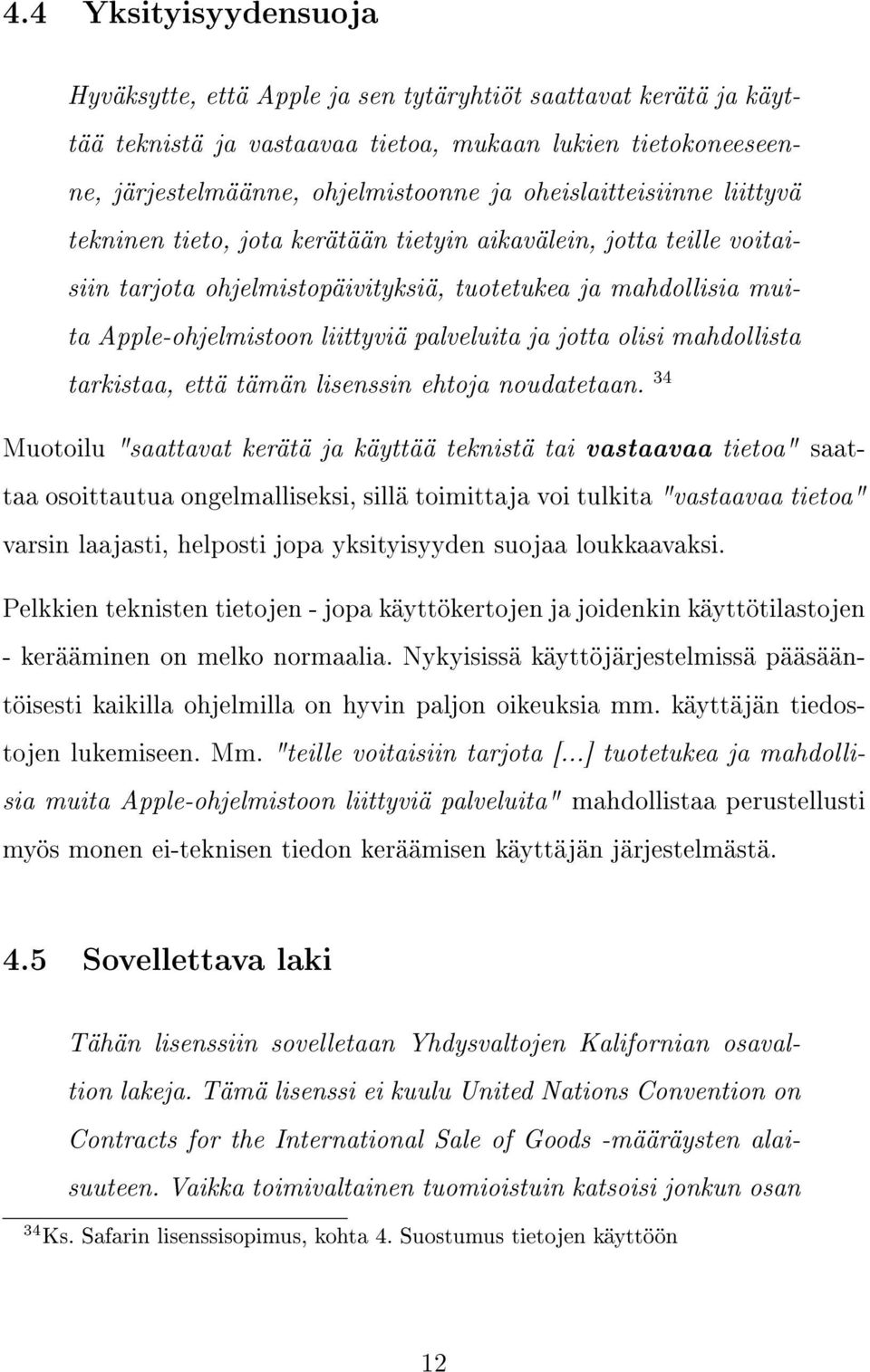 palveluita ja jotta olisi mahdollista tarkistaa, että tämän lisenssin ehtoja noudatetaan.