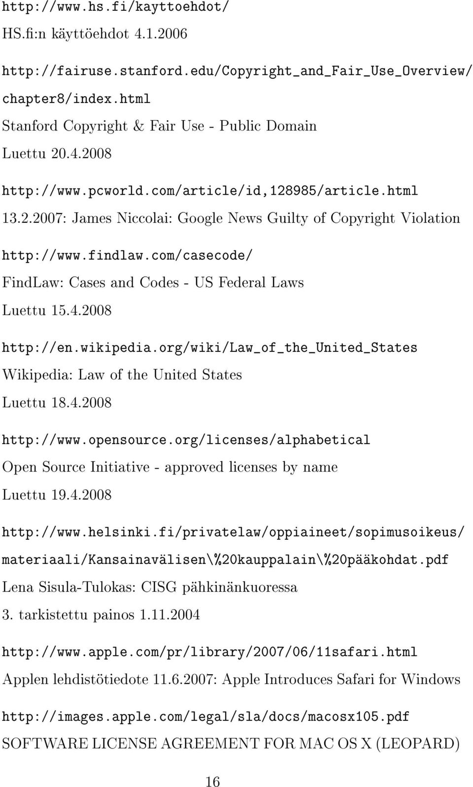 2008 http://en.wikipedia.org/wiki/law_of_the_united_states Wikipedia: Law of the United States Luettu 18.4.2008 http://www.opensource.