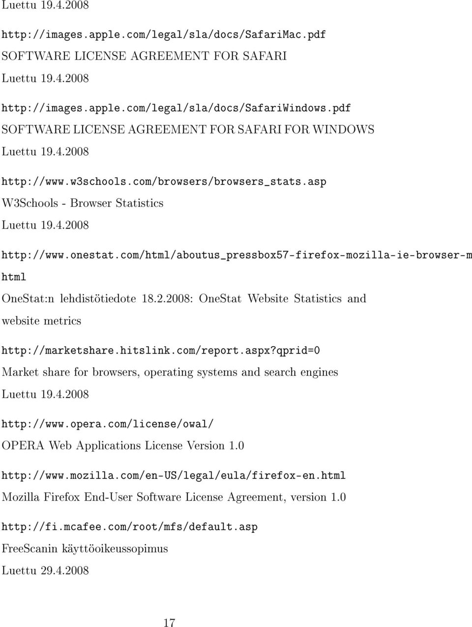 com/html/aboutus_pressbox57-firefox-mozilla-ie-browser-ma html OneStat:n lehdistötiedote 18.2.2008: OneStat Website Statistics and website metrics http://marketshare.hitslink.com/report.aspx?