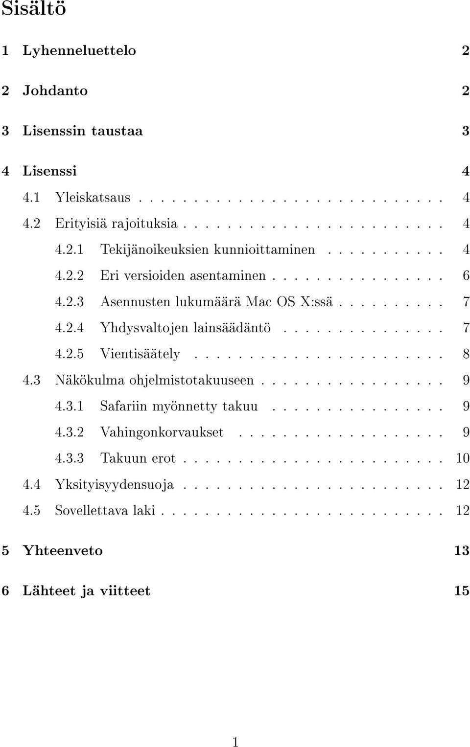 3 Näkökulma ohjelmistotakuuseen................. 9 4.3.1 Safariin myönnetty takuu................ 9 4.3.2 Vahingonkorvaukset................... 9 4.3.3 Takuun erot........................ 10 4.