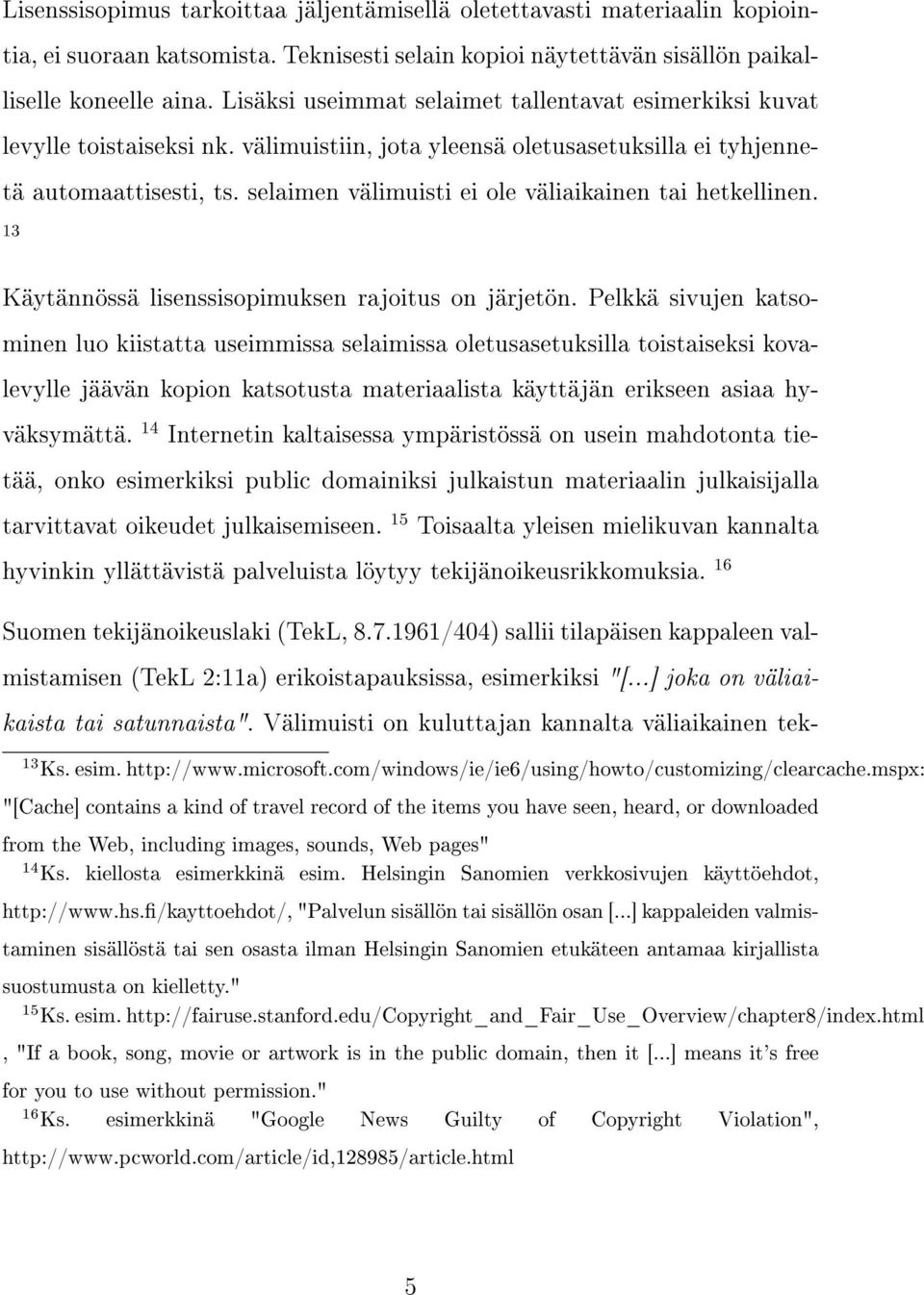 selaimen välimuisti ei ole väliaikainen tai hetkellinen. 13 Käytännössä lisenssisopimuksen rajoitus on järjetön.