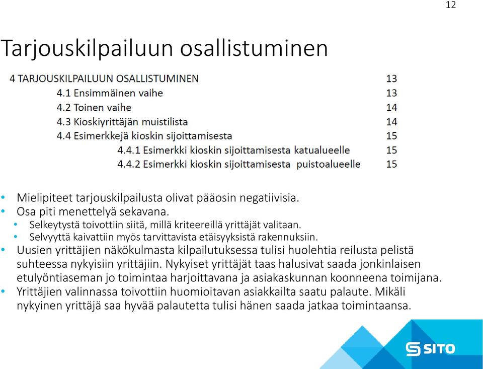 Uusien yrittäjien näkökulmasta kilpailutuksessa tulisi huolehtia reilusta pelistä suhteessa nykyisiin yrittäjiin.