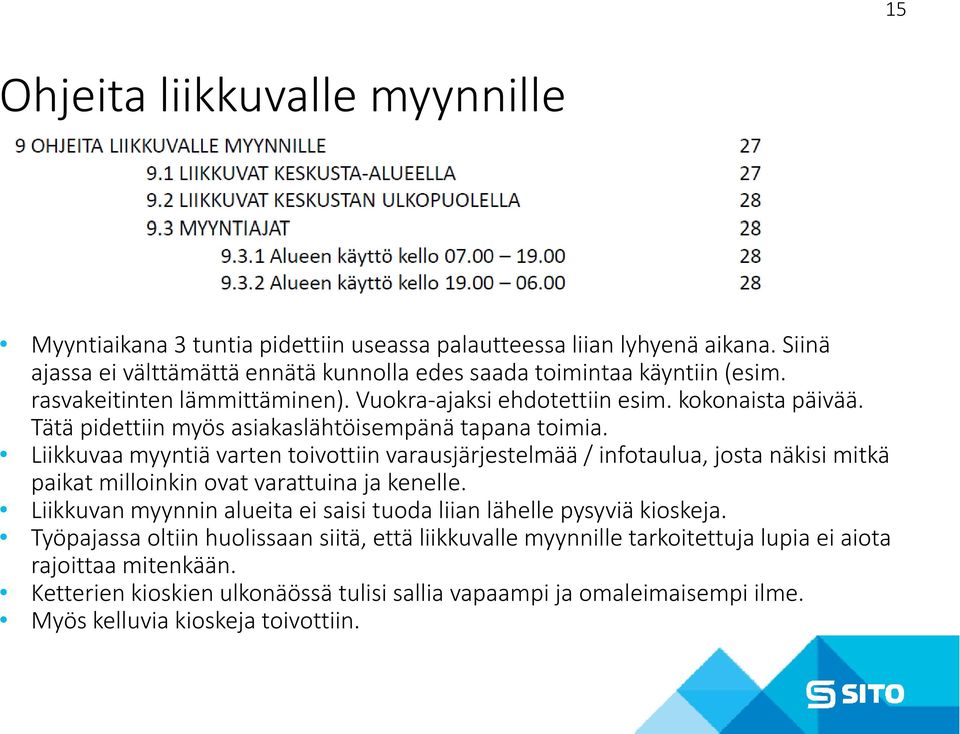 Liikkuvaa myyntiä varten toivottiin varausjärjestelmää / infotaulua, josta näkisi mitkä paikat milloinkin i ovat varattuina ja kenelle.