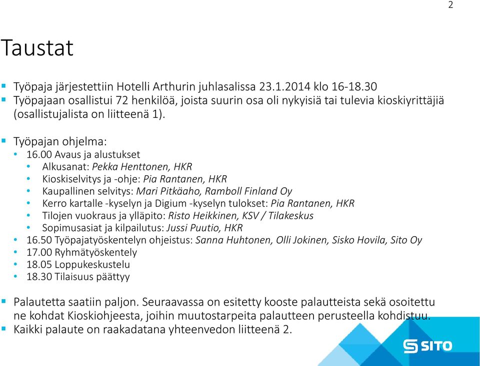 00 Avaus jaalustukset alustukset Alkusanat: Pekka Henttonen, HKR Kioskiselvitys ja ohje: Pia Rantanen, HKR Kaupallinen selvitys: Mari Pitkäaho, Ramboll Finland Oy Kerro kartalle kyselyn ja Digium