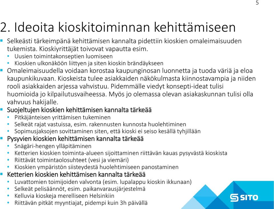 Kioskeista tulee asiakkaiden näkökulmasta kiinnostavampia ja niiden rooliasiakkaidenarjessavahvistuu arjessa vahvistuu.