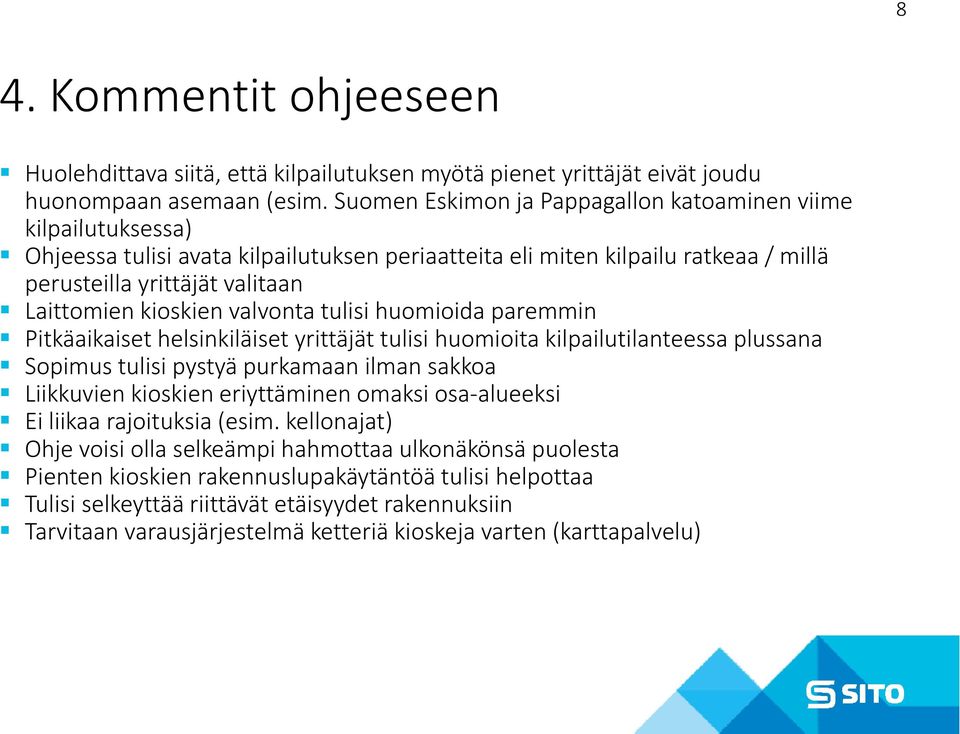 kioskien valvonta tulisi huomioida paremmin Pitkäaikaiset helsinkiläiset yrittäjät tulisi huomioita kilpailutilanteessa plussana Sopimus tulisi pystyä purkamaan ilman sakkoa Liikkuvienkioskien